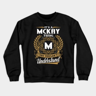 It Is A Mckay Thing You Wouldn't Understand Crewneck Sweatshirt